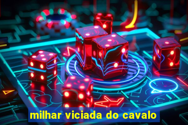 milhar viciada do cavalo